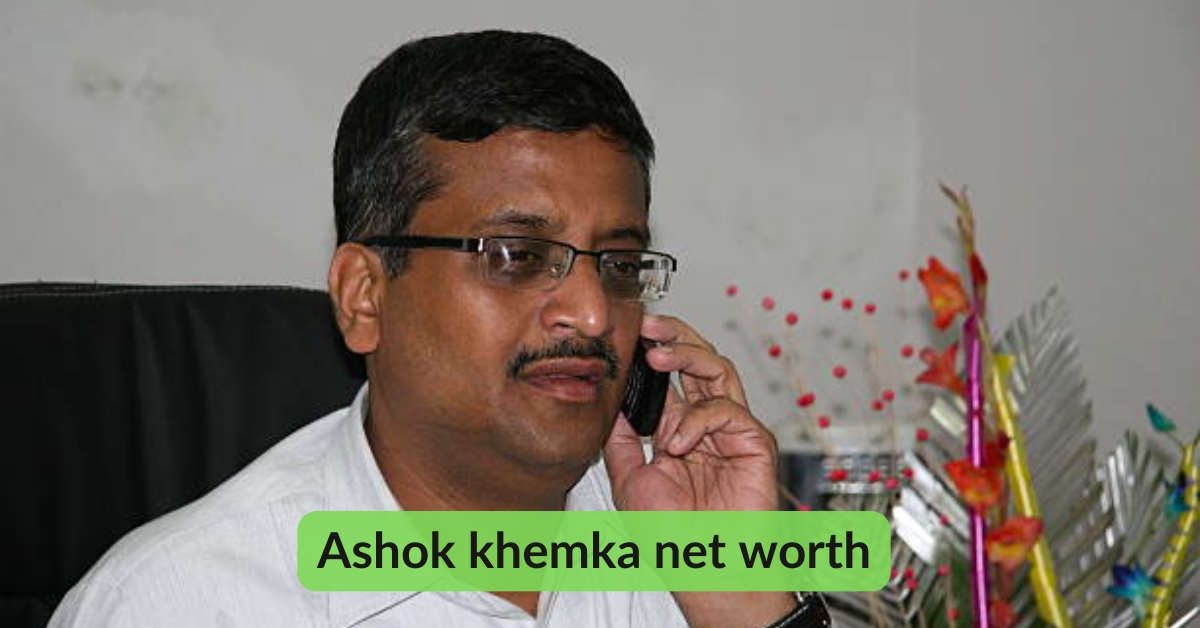 Ashok Khemka Net Worth